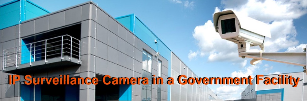 IP Surveillance Camera in A Government Facility